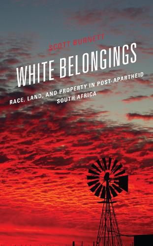 Cover image for White Belongings: Race, Land, and Property in Post-Apartheid South Africa