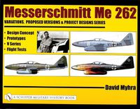Cover image for Messerschmitt ME 262: Variations, Proposed Versions and Project Designs Series