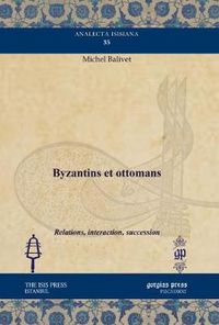 Cover image for Byzantins et ottomans: Relations, interaction, succession