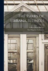 Cover image for The Parks of Urbana, Illinois