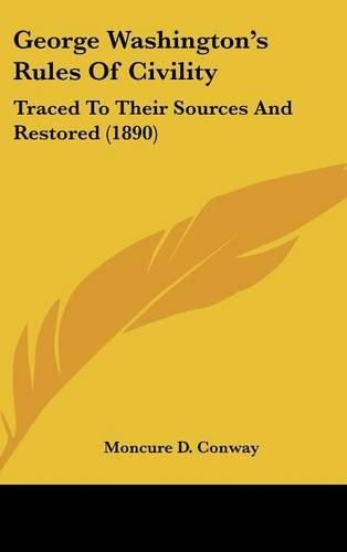 Cover image for George Washington's Rules of Civility: Traced to Their Sources and Restored (1890)
