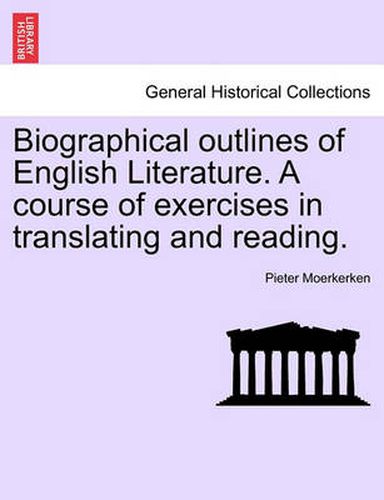 Cover image for Biographical Outlines of English Literature. a Course of Exercises in Translating and Reading.