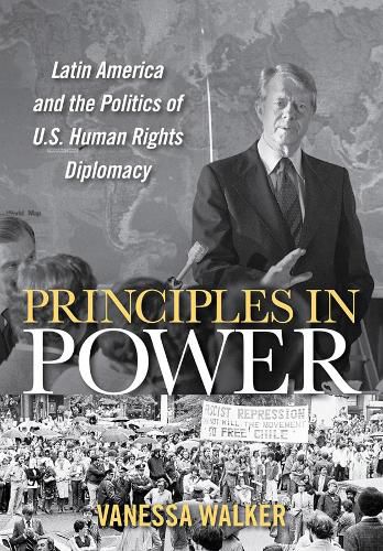 Cover image for Principles in Power: Latin America and the Politics of U.S. Human Rights Diplomacy