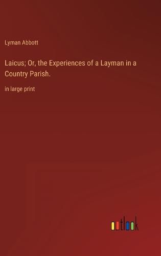 Laicus; Or, the Experiences of a Layman in a Country Parish.