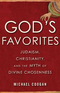 Cover image for God's Favorite: Judaism, Christianity, and the Myth of Divine Chosenness