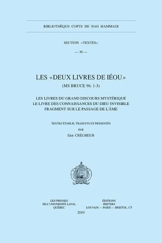 Cover image for Les  deux Livres de Ieou  (MS Bruce 96, 1-3): Les Livres du grand discours mysterique - Le Livre des connaissances du Dieu invisible - Fragment sur le passage de l'ame