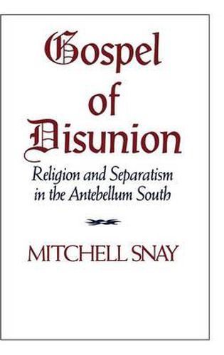 Cover image for Gospel of Disunion: Religion and Separatism in the Antebellum South