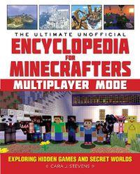 Cover image for The Ultimate Unofficial Encyclopedia for Minecrafters: Multiplayer Mode: Exploring Hidden Games and Secret Worlds
