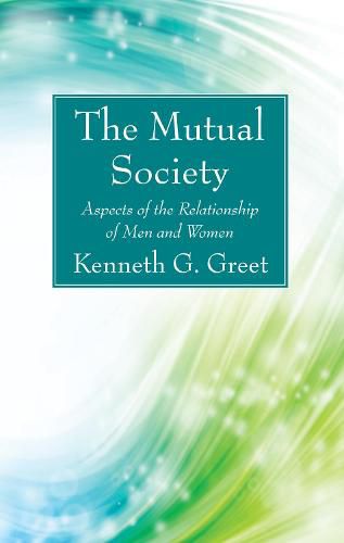 Cover image for The Mutual Society: Aspects of the Relationship of Men and Women