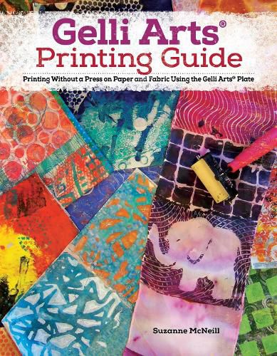 Gelli Arts (R) Printing Guide: Printing Without a Press on Paper and Fabric Using the Gelli Arts (R) Plate