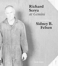 Cover image for Sidney B. Felsen: Richard Serra at Gemini