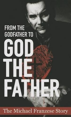 Cover image for From the Godfather to God the Father: The Michael Francise Story