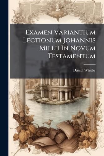Cover image for Examen Variantium Lectionum Johannis MILLII in Novum Testamentum