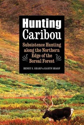 Hunting Caribou: Subsistence Hunting along the Northern Edge of the Boreal Forest