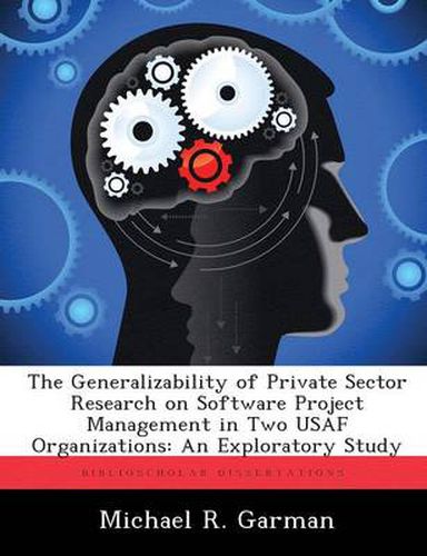 Cover image for The Generalizability of Private Sector Research on Software Project Management in Two USAF Organizations: An Exploratory Study