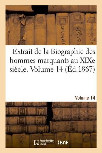 Extrait de la Biographie Des Hommes Marquants Au Xixe Siecle. Volume 14