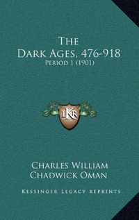 Cover image for The Dark Ages, 476-918: Period 1 (1901)