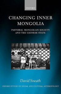 Cover image for Changing Inner Mongolia: Pastoral Mongolian Society and the Chinese State