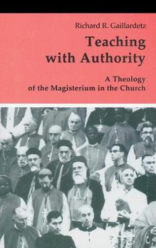 Teaching with Authority: A Theology of the Magisterium in the Church