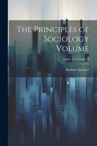 Cover image for The Principles of Sociology Volume; Volume 2; Series 2