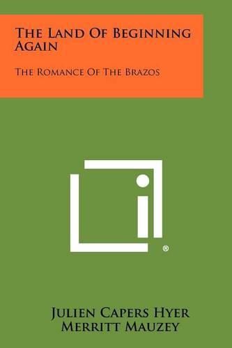 Cover image for The Land of Beginning Again: The Romance of the Brazos