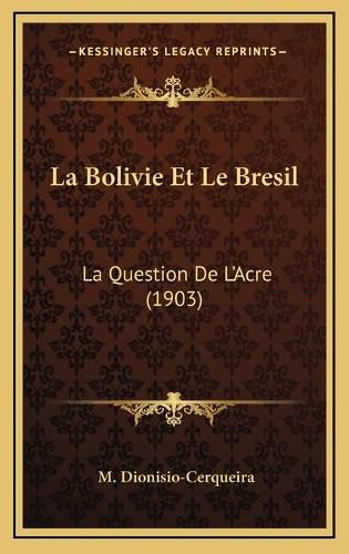 Cover image for La Bolivie Et Le Bresil: La Question de L'Acre (1903)