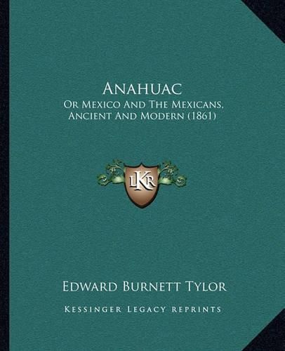 Anahuac: Or Mexico and the Mexicans, Ancient and Modern (1861)