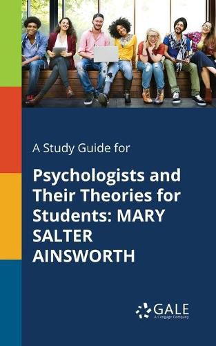 A Study Guide for Psychologists and Their Theories for Students: Mary Salter Ainsworth