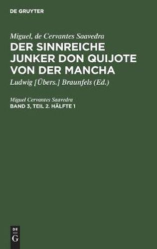 Cover image for Miguel, de Cervantes Saavedra: Der Sinnreiche Junker Don Quijote Von Der Mancha. Band 3, Teil 2. Halfte 1