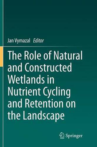 Cover image for The Role of Natural and Constructed Wetlands in Nutrient Cycling and Retention on the Landscape