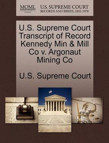 Cover image for U.S. Supreme Court Transcript of Record Kennedy Min & Mill Co v. Argonaut Mining Co