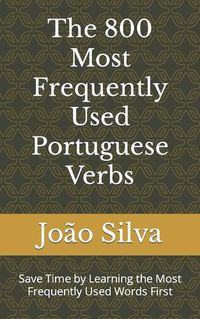Cover image for The 800 Most Frequently Used Portuguese Verbs