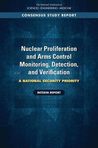 Cover image for Nuclear Proliferation and Arms Control Monitoring, Detection, and Verification: A National Security Priority: Interim Report