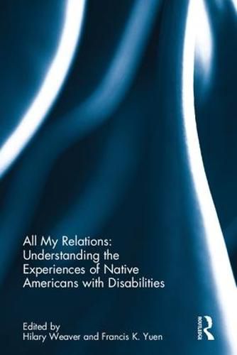 Cover image for All My Relations: Understanding the Experiences of Native Americans with Disabilities