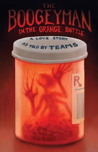 Cover image for Boogeyman in the Orange Bottle: A Love Story as Told by (Teams)