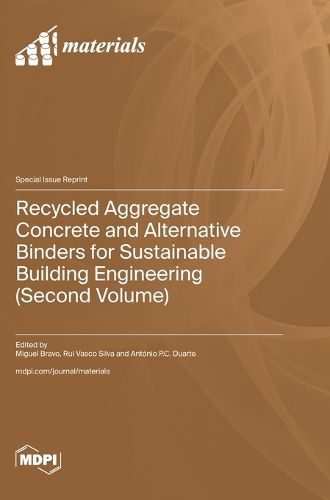 Recycled Aggregate Concrete and Alternative Binders for Sustainable Building Engineering (Second Volume)