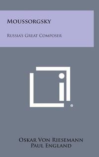 Cover image for Moussorgsky: Russia's Great Composer