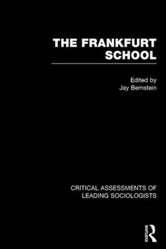 The Frankfurt School: Critical Assessments