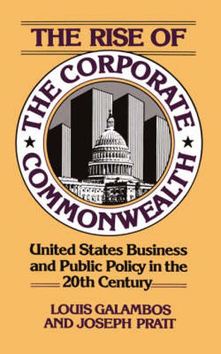 Cover image for The Rise of the Corporate Commonwealth: United States Business and Public Policy in the Twentieth Century