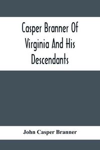 Cover image for Casper Branner Of Virginia And His Descendants