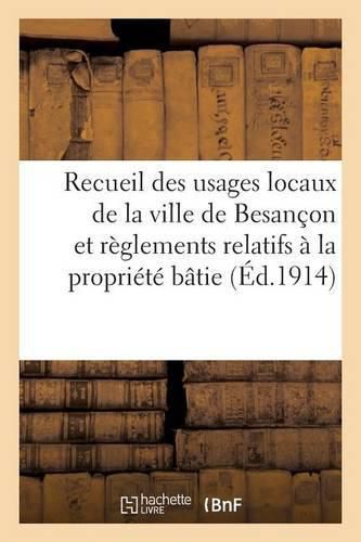 Cover image for Recueil Des Usages Locaux de la Ville de Besancon Et Des Reglements Relatifs A La Propriete Batie