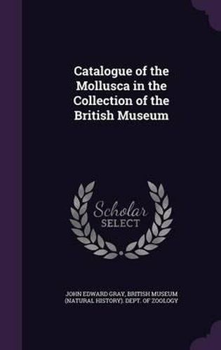 Catalogue of the Mollusca in the Collection of the British Museum