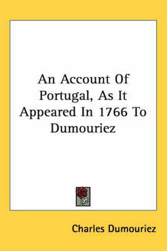 An Account of Portugal, as It Appeared in 1766 to Dumouriez