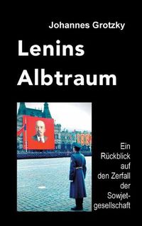 Cover image for Lenins Albtraum: Ein Ruckblick auf den Zerfall der Sowjetgesellschaft