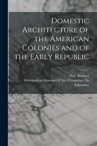 Domestic Architecture of the American Colonies and of the Early Republic