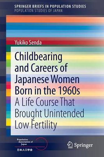 Cover image for Childbearing and Careers of Japanese Women Born in the 1960s: A Life Course That Brought Unintended Low Fertility