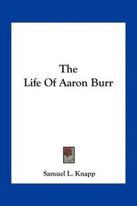 Cover image for The Life of Aaron Burr