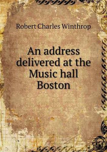 Cover image for An address delivered at the Music hall Boston