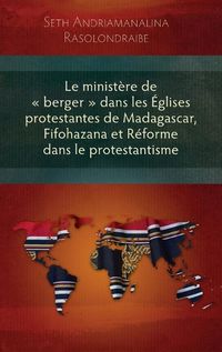 Cover image for Le Ministere de Berger Dans Les Eglises Protestantes de Madagascar, Fifohazana Et Reforme Dans Le Protestantisme
