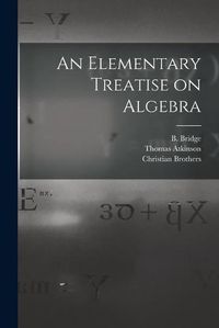 Cover image for An Elementary Treatise on Algebra [microform]